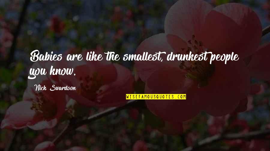 The Happiness Makeover Quotes By Nick Swardson: Babies are like the smallest, drunkest people you