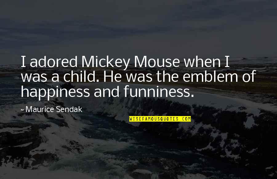The Happiness Of A Child Quotes By Maurice Sendak: I adored Mickey Mouse when I was a The Happiness Of A Child Quotes By Maurice Sendak: I adored Mickey Mouse when I was a