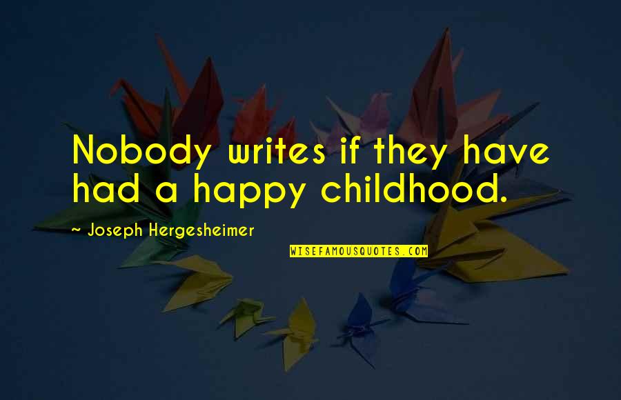 The Happiness Of Childhood Quotes By Joseph Hergesheimer: Nobody writes if they have had a happy