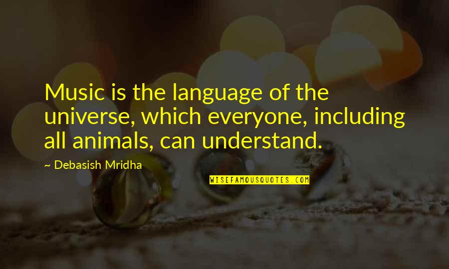 The Happiness Of Life Quotes By Debasish Mridha: Music is the language of the universe, which