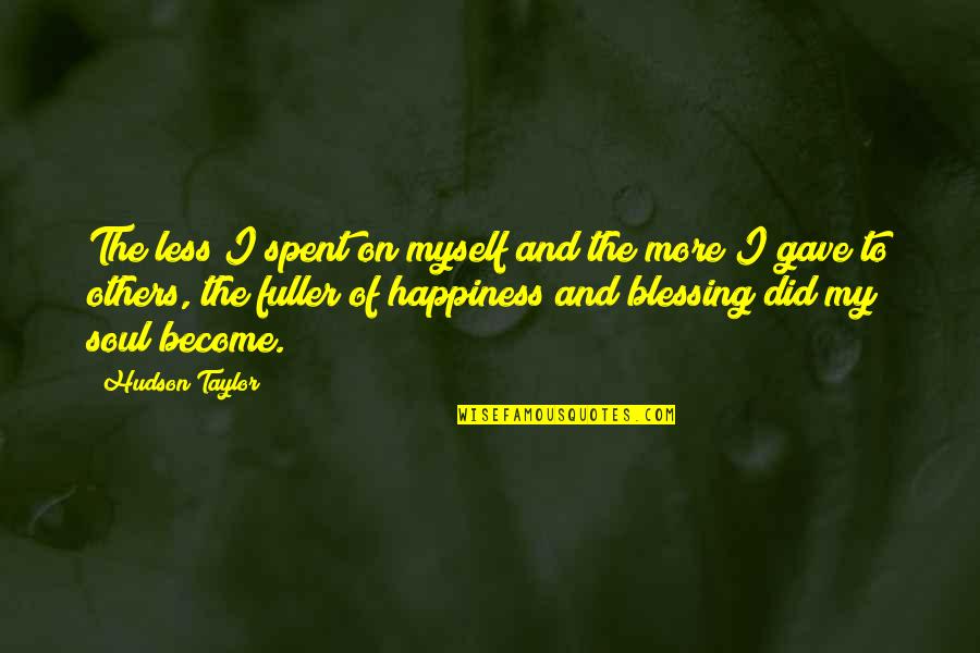 The Happiness Of Others Quotes By Hudson Taylor: The less I spent on myself and the The Happiness Of Others Quotes By Hudson Taylor: The less I spent on myself and the