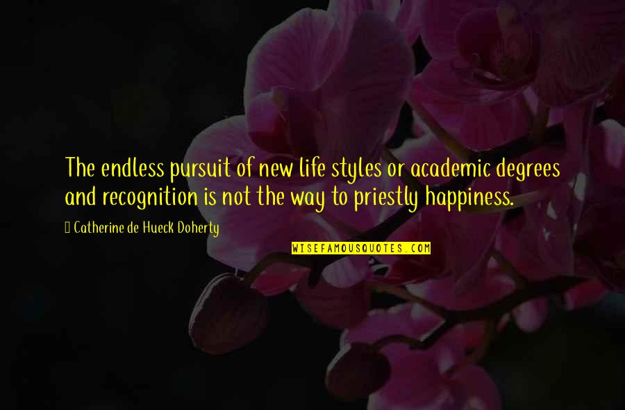 The Happiness Of Pursuit Quotes By Catherine De Hueck Doherty: The endless pursuit of new life styles or