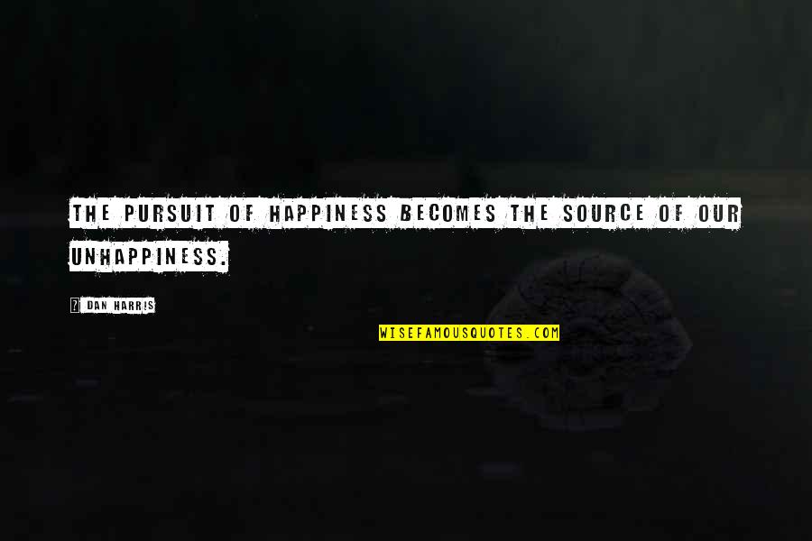 The Happiness Of Pursuit Quotes By Dan Harris: The pursuit of happiness becomes the source of