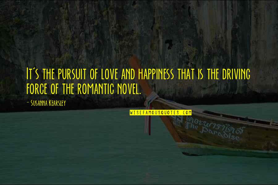The Happiness Of Pursuit Quotes By Susanna Kearsley: It's the pursuit of love and happiness that