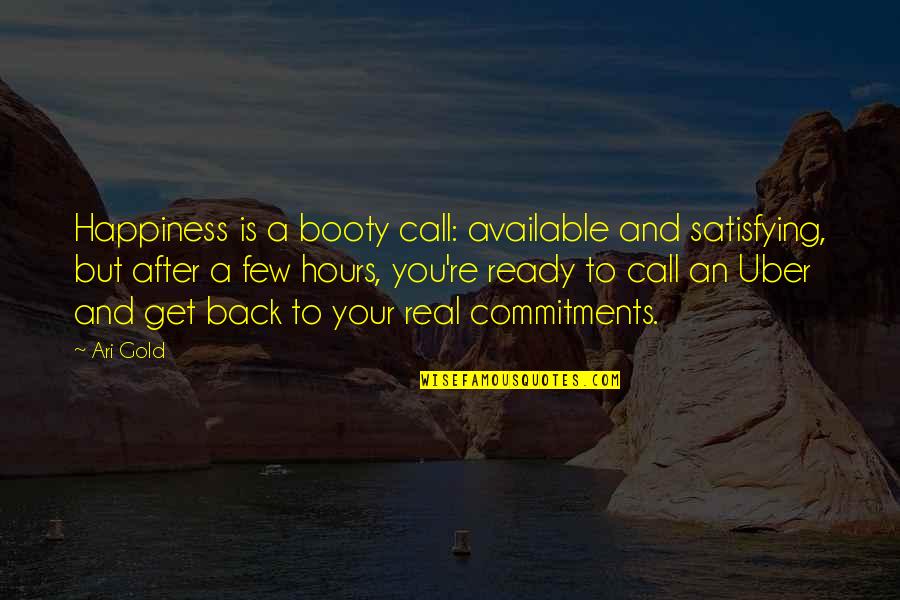 The Happiness Quotes By Ari Gold: Happiness is a booty call: available and satisfying,