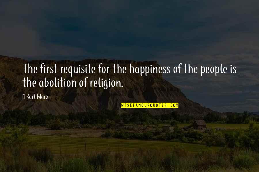 The Happiness Quotes By Karl Marx: The first requisite for the happiness of the