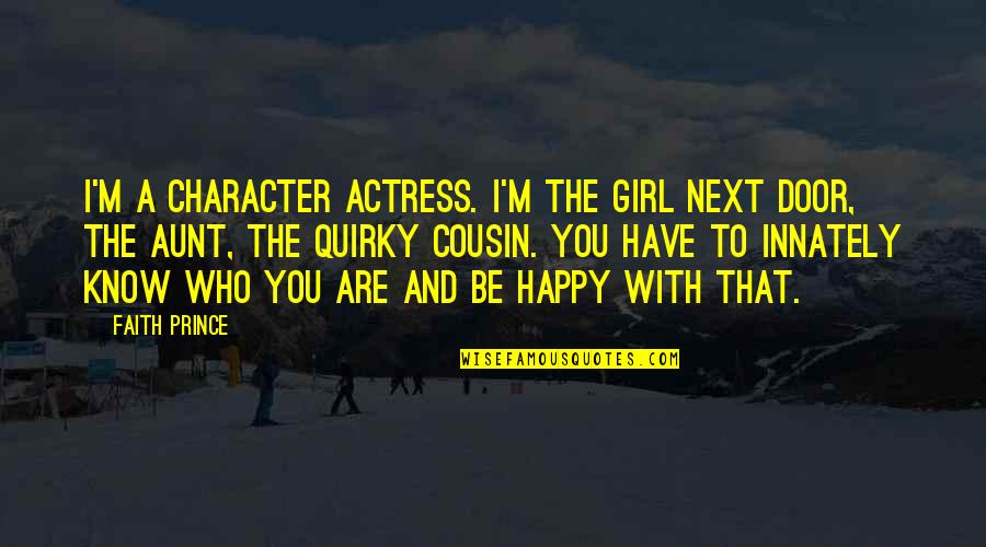 The Happy Girl Quotes By Faith Prince: I'm a character actress. I'm the girl next