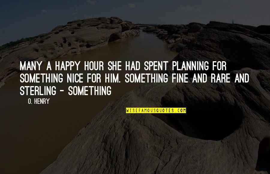 The Happy Hour Quotes By O. Henry: Many a happy hour she had spent planning