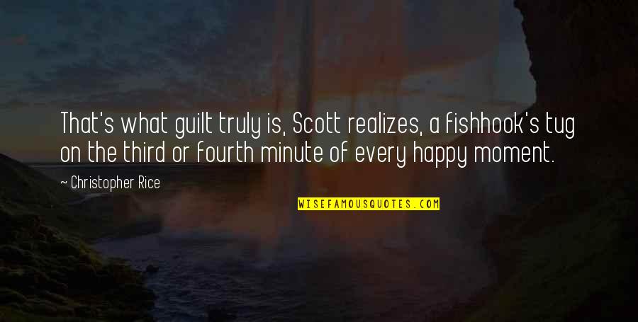 The Happy Moment Quotes By Christopher Rice: That's what guilt truly is, Scott realizes, a