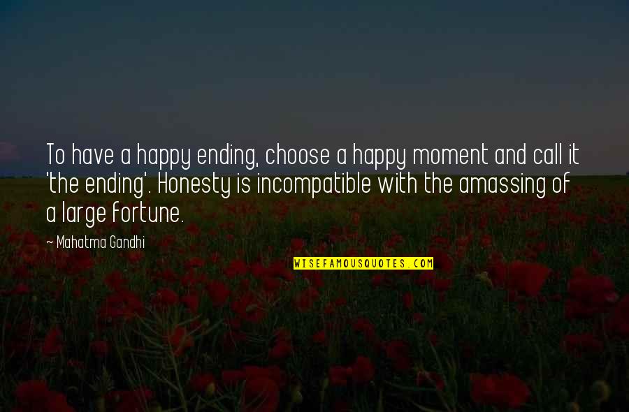 The Happy Moment Quotes By Mahatma Gandhi: To have a happy ending, choose a happy The Happy Moment Quotes By Mahatma Gandhi: To have a happy ending, choose a happy