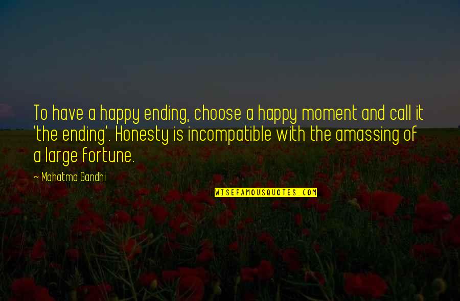 The Happy Moments Quotes By Mahatma Gandhi: To have a happy ending, choose a happy