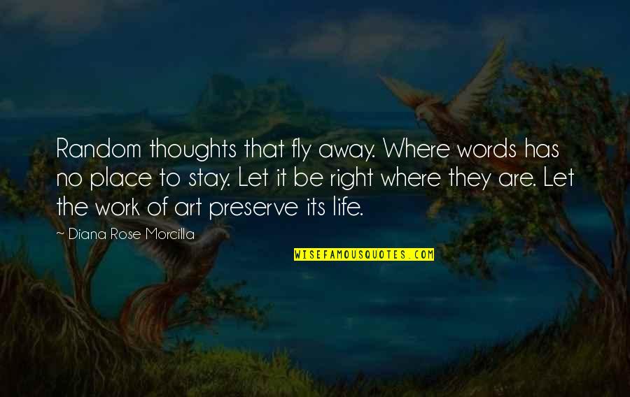 The Happy Place Quotes By Diana Rose Morcilla: Random thoughts that fly away. Where words has