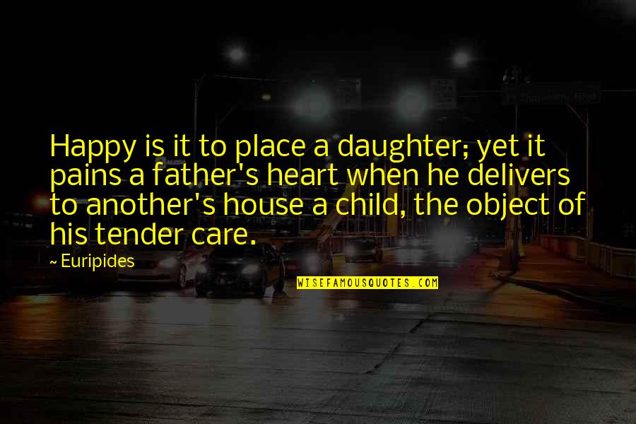 The Happy Place Quotes By Euripides: Happy is it to place a daughter; yet The Happy Place Quotes By Euripides: Happy is it to place a daughter; yet