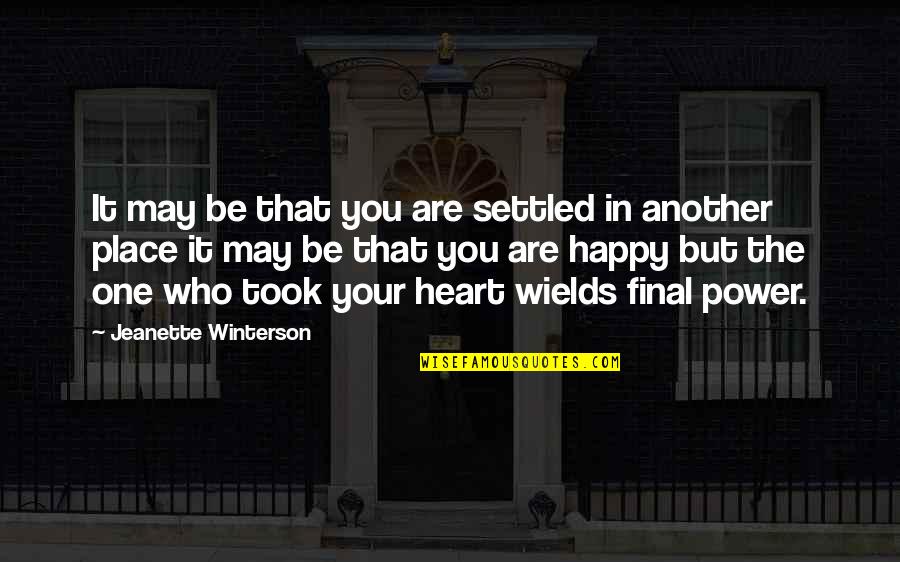 The Happy Place Quotes By Jeanette Winterson: It may be that you are settled in