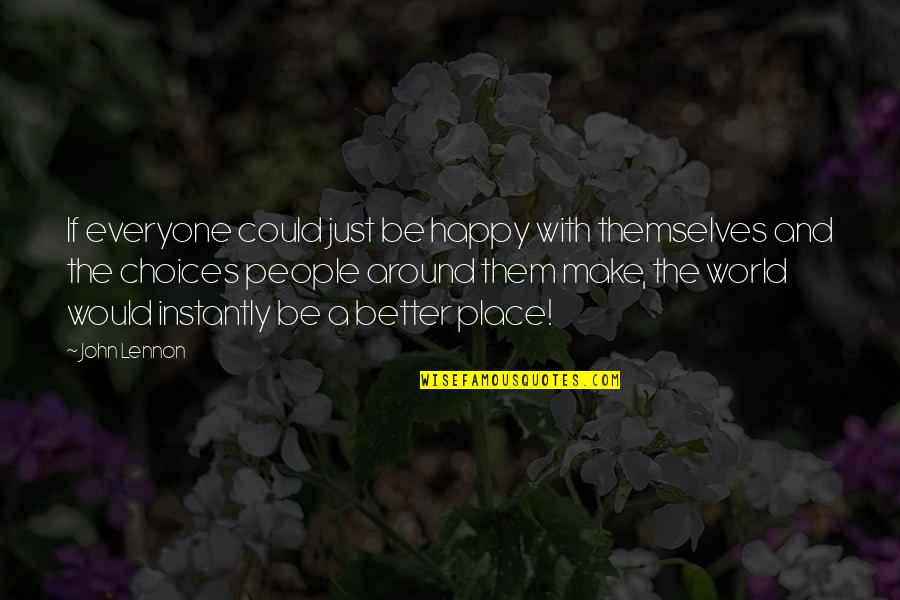 The Happy Place Quotes By John Lennon: If everyone could just be happy with themselves The Happy Place Quotes By John Lennon: If everyone could just be happy with themselves