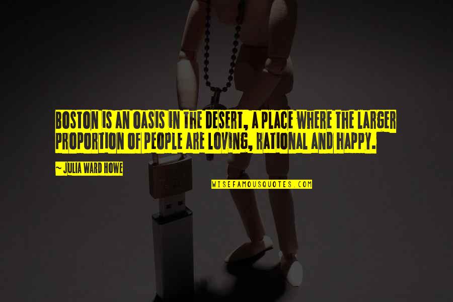 The Happy Place Quotes By Julia Ward Howe: Boston is an oasis in the desert, a The Happy Place Quotes By Julia Ward Howe: Boston is an oasis in the desert, a