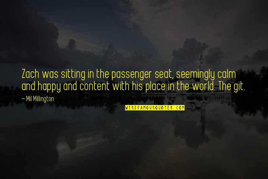 The Happy Place Quotes By Mil Millington: Zach was sitting in the passenger seat, seemingly The Happy Place Quotes By Mil Millington: Zach was sitting in the passenger seat, seemingly