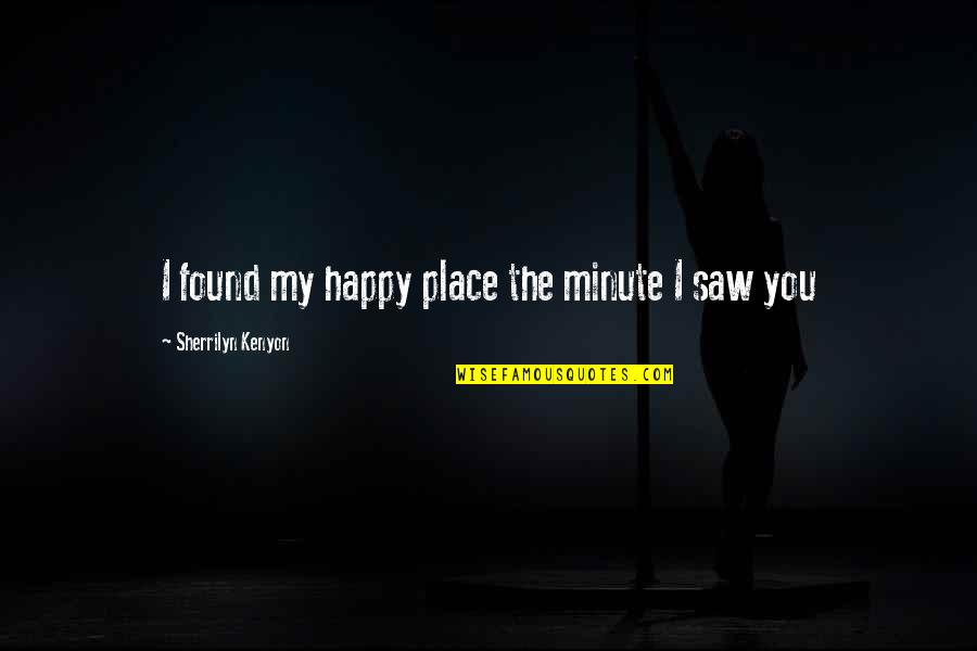 The Happy Place Quotes By Sherrilyn Kenyon: I found my happy place the minute I The Happy Place Quotes By Sherrilyn Kenyon: I found my happy place the minute I