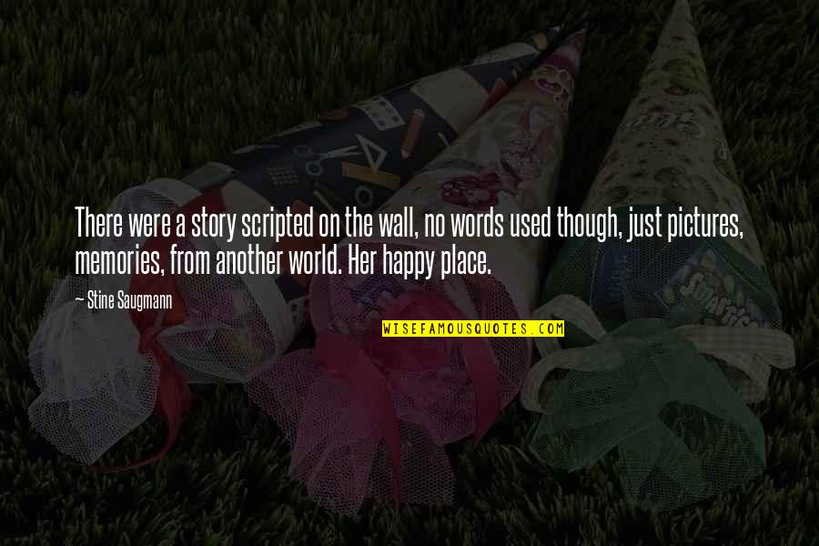 The Happy Place Quotes By Stine Saugmann: There were a story scripted on the wall, The Happy Place Quotes By Stine Saugmann: There were a story scripted on the wall,