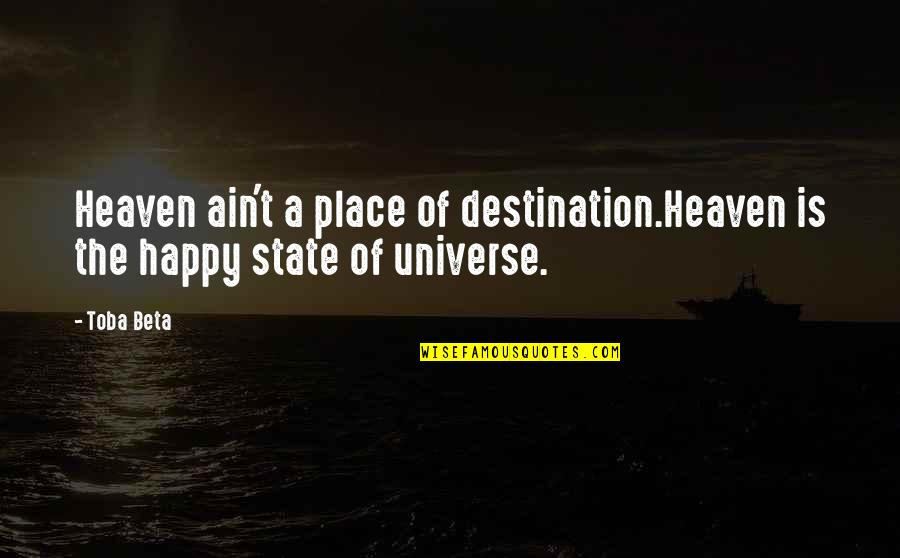 The Happy Place Quotes By Toba Beta: Heaven ain't a place of destination.Heaven is the