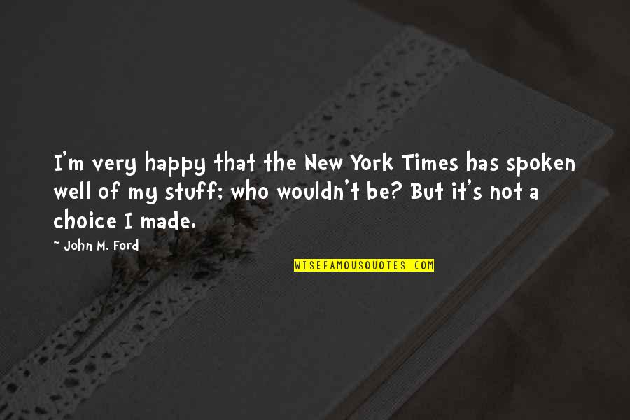 The Happy Times Quotes By John M. Ford: I'm very happy that the New York Times