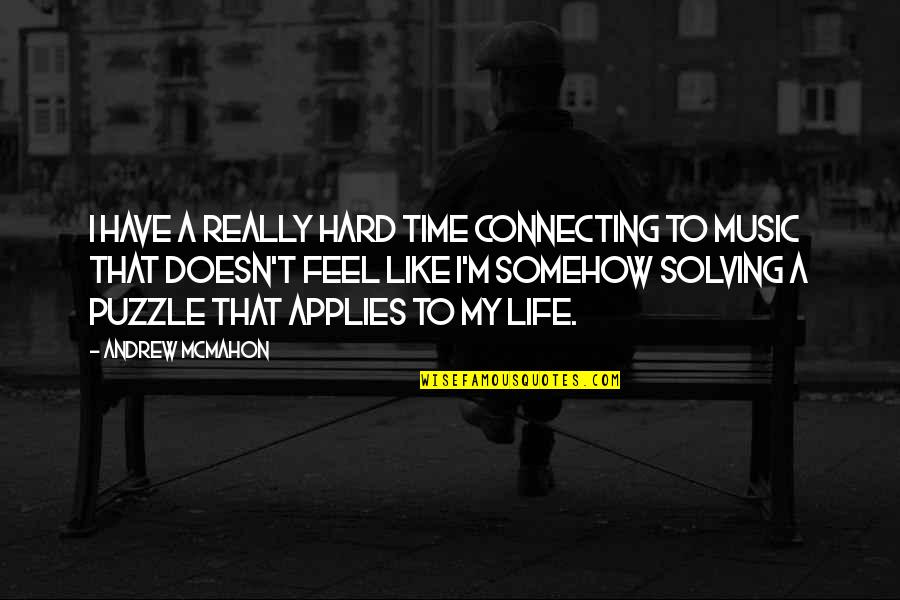The Hard Times In Life Quotes By Andrew McMahon: I have a really hard time connecting to The Hard Times In Life Quotes By Andrew McMahon: I have a really hard time connecting to