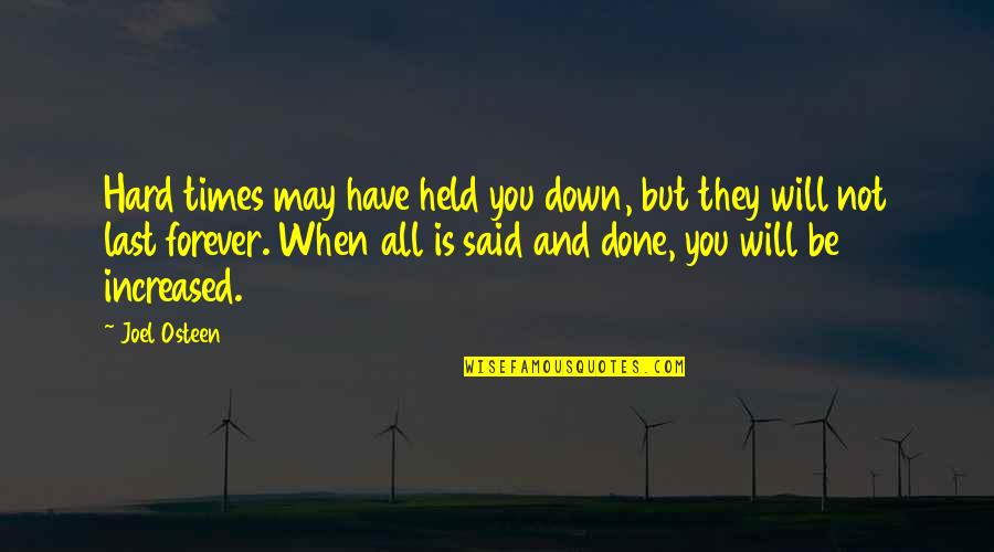 The Hard Times In Life Quotes By Joel Osteen: Hard times may have held you down, but
