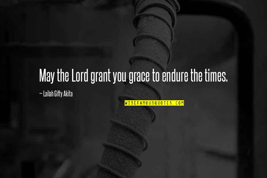 The Hard Times In Life Quotes By Lailah Gifty Akita: May the Lord grant you grace to endure