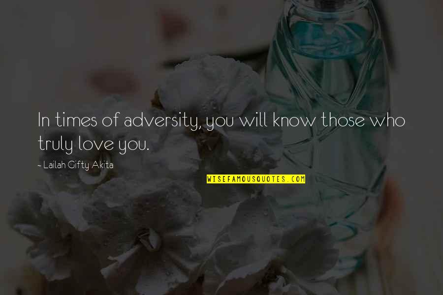 The Hard Times Of Love Quotes By Lailah Gifty Akita: In times of adversity, you will know those