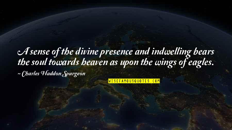 The Hard Times Quotes By Charles Haddon Spurgeon: A sense of the divine presence and indwelling