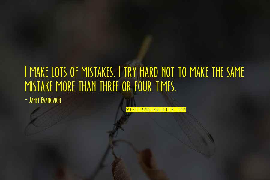 The Hard Times Quotes By Janet Evanovich: I make lots of mistakes. I try hard