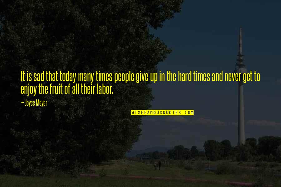 The Hard Times Quotes By Joyce Meyer: It is sad that today many times people