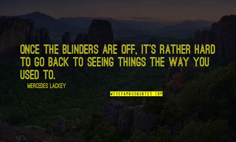 The Hard Way Quotes By Mercedes Lackey: Once the blinders are off, it's rather hard
