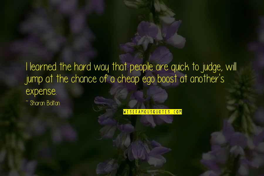 The Hard Way Quotes By Sharon Bolton: I learned the hard way that people are
