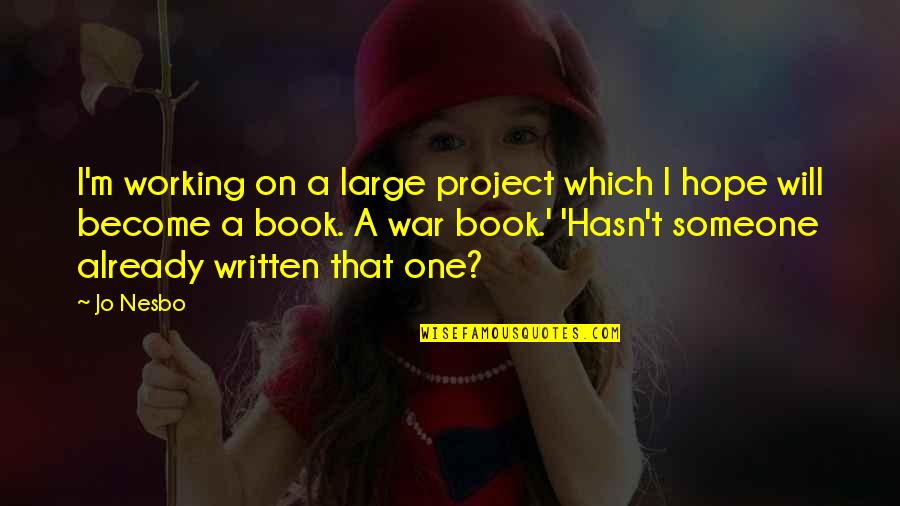 The Harder You Work The Luckier You Get Quotes By Jo Nesbo: I'm working on a large project which I The Harder You Work The Luckier You Get Quotes By Jo Nesbo: I'm working on a large project which I