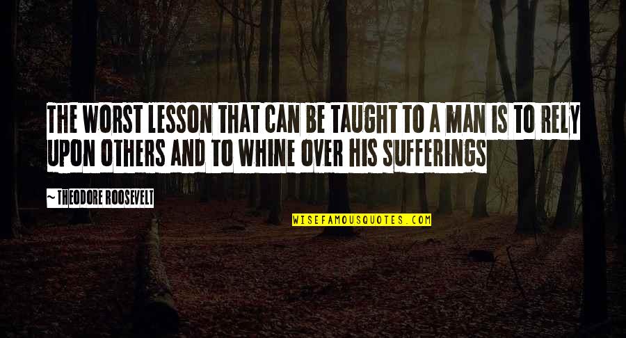 The Harder You Work The Luckier You Get Quotes By Theodore Roosevelt: The worst lesson that can be taught to