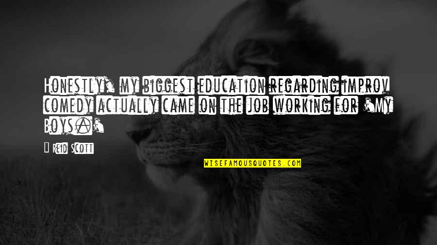 The Hardest Thing And The Right Thing Quotes By Reid Scott: Honestly, my biggest education regarding improv comedy actually
