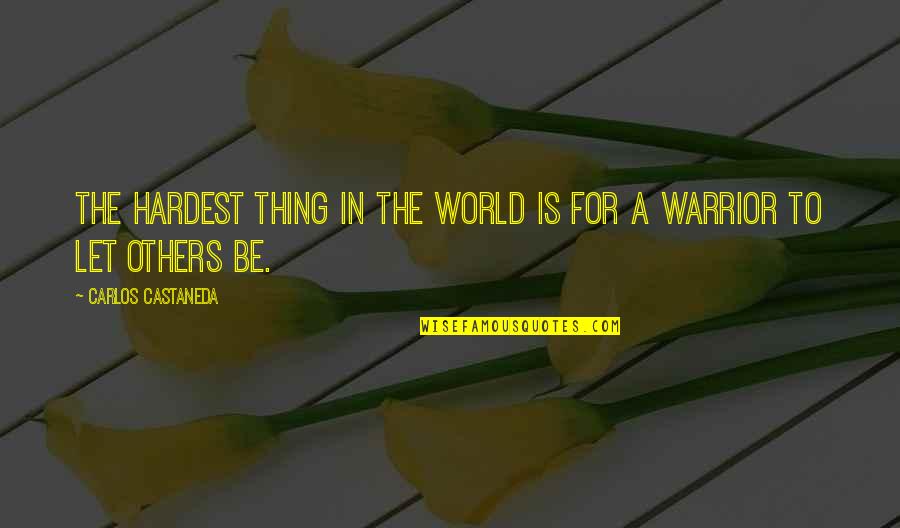 The Hardest Thing Quotes By Carlos Castaneda: The hardest thing in the world is for