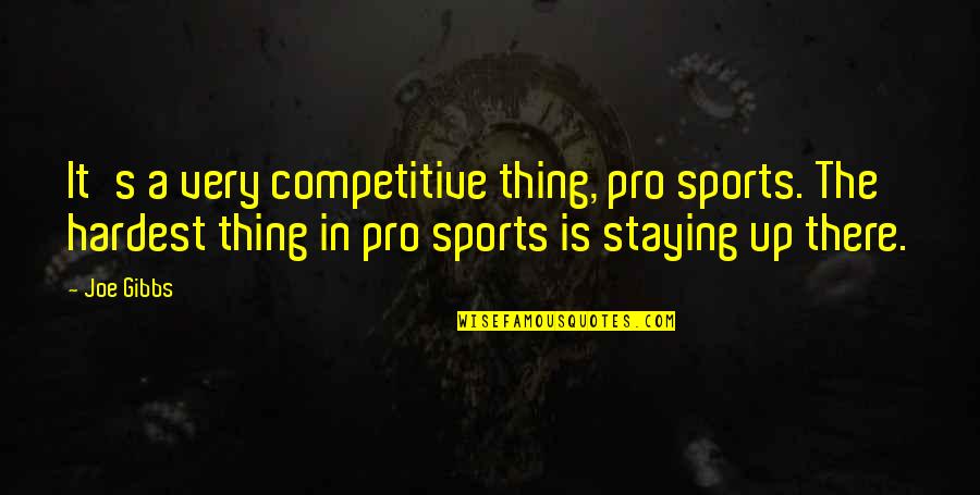 The Hardest Thing Quotes By Joe Gibbs: It's a very competitive thing, pro sports. The