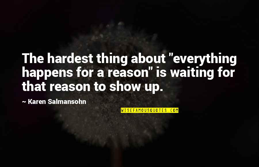 The Hardest Thing Quotes By Karen Salmansohn: The hardest thing about "everything happens for a