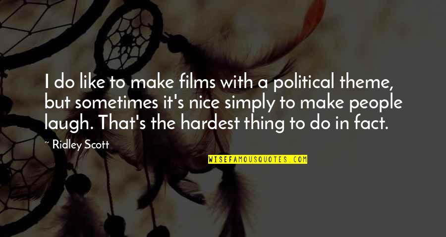 The Hardest Thing Quotes By Ridley Scott: I do like to make films with a