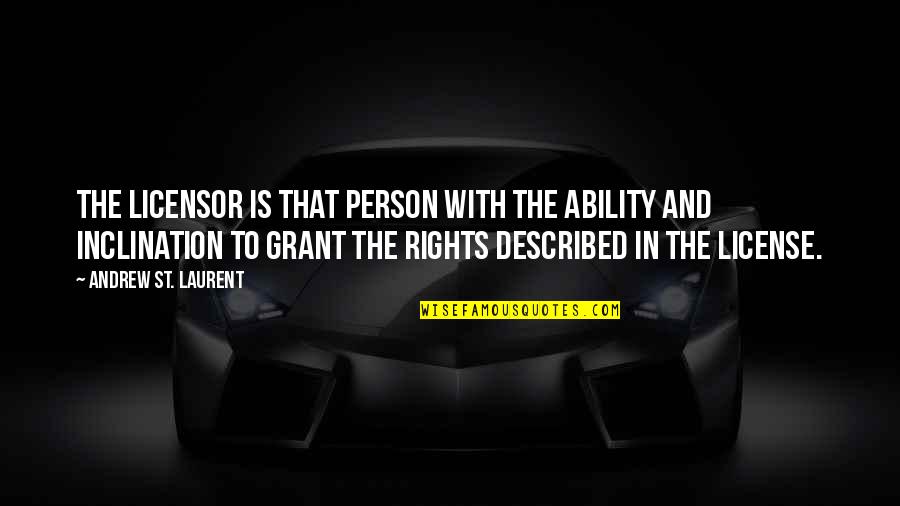 The Hardest Times In Life Quotes By Andrew St. Laurent: The Licensor is that person with the ability