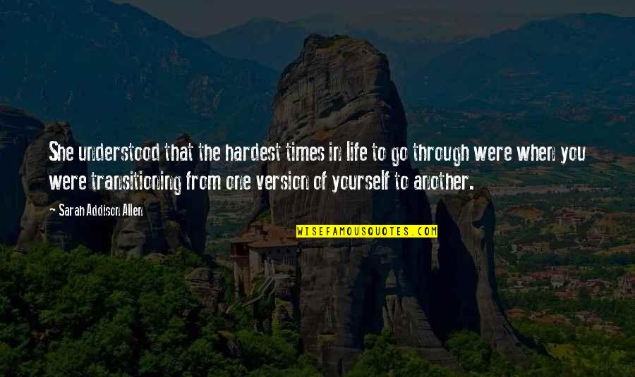 The Hardest Times In Life Quotes By Sarah Addison Allen: She understood that the hardest times in life