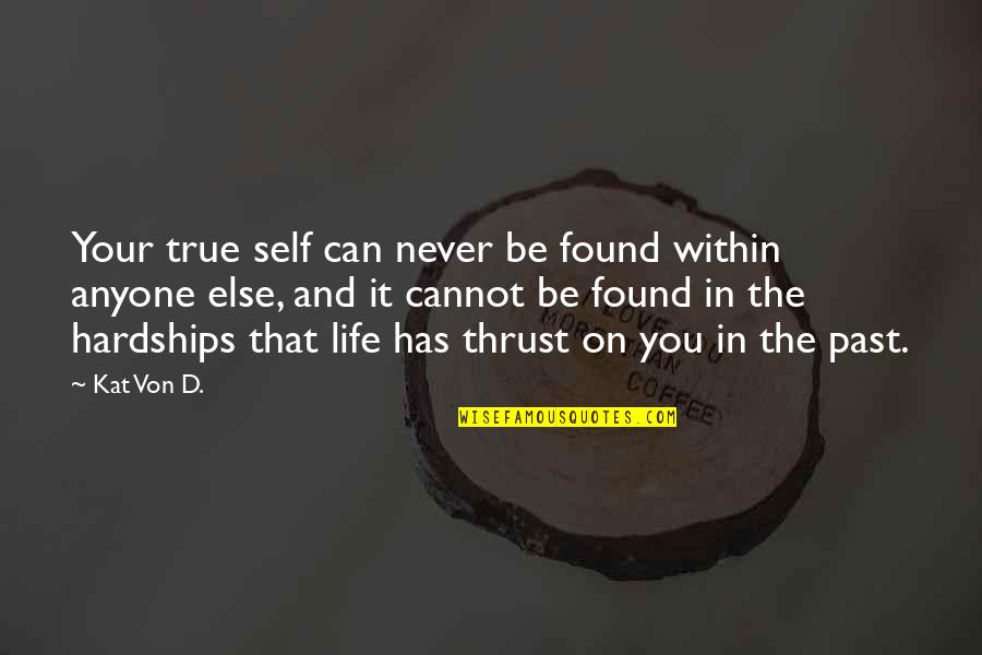 The Hardships Of Life Quotes By Kat Von D.: Your true self can never be found within The Hardships Of Life Quotes By Kat Von D.: Your true self can never be found within