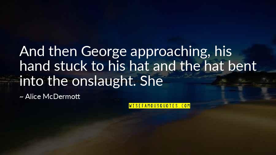 The Hat Quotes By Alice McDermott: And then George approaching, his hand stuck to The Hat Quotes By Alice McDermott: And then George approaching, his hand stuck to