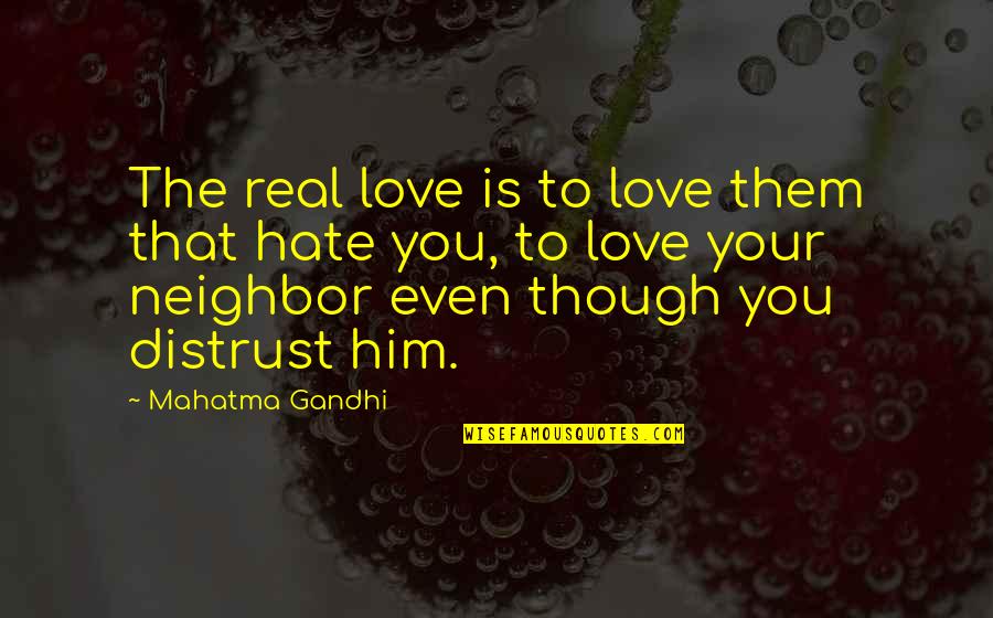 The Hate Be So Real Quotes By Mahatma Gandhi: The real love is to love them that