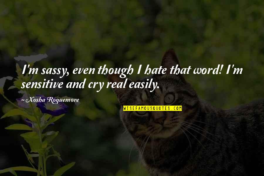 The Hate Be So Real Quotes By Xosha Roquemore: I'm sassy, even though I hate that word!