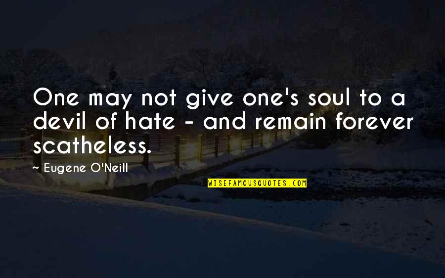 The Hate U Give Quotes By Eugene O'Neill: One may not give one's soul to a
