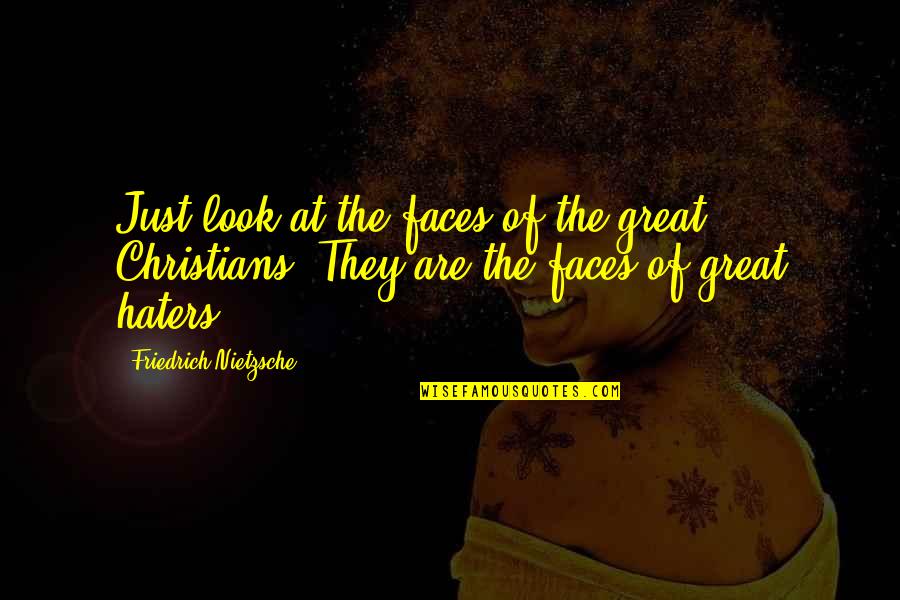 The Haters Quotes By Friedrich Nietzsche: Just look at the faces of the great