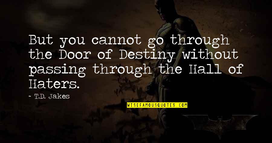 The Haters Quotes By T.D. Jakes: But you cannot go through the Door of